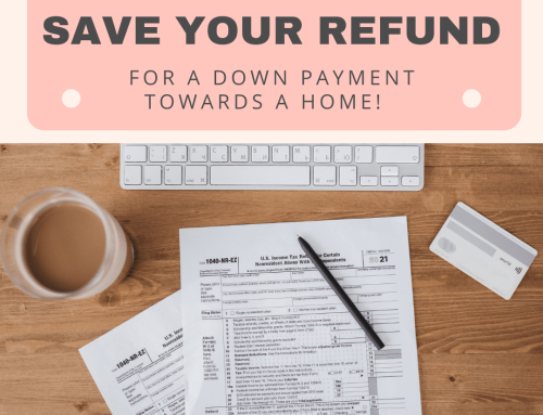 Save Your Tax Refund for a Down Payment on a Home!